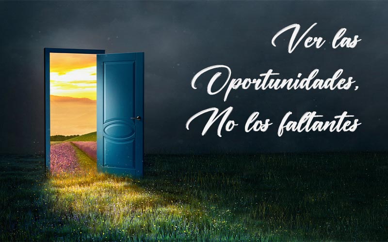 Ver las oportunidades, no los faltantes